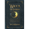 Wicca for Beginners: A Basic Guide for the Modern Age to Learn About the Mysteries of Wiccan Beliefs and History, and How to Use Candles, Crystals, He