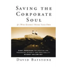 Saving the Corporate Soul--And (Who Knows?) Maybe Your Own: Eight Principles for Creating and Preserving Integrity and Profitability Without Selling O