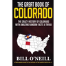 The Great Book of Colorado: The Crazy History of Colorado with Amazing Random Facts & Trivia