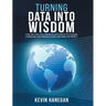 Turning Data into Wisdom: How We Can Collaborate with Data to Change Ourselves, Our Organizations, and Even the World