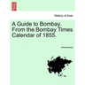 A Guide to Bombay. from the Bombay Times Calendar of 1855.