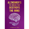 Alzheimer's the Disease That Destroys the Mind