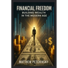 Financial Freedom: Building Wealth in the Modern Age