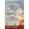 Better to Have Gone: Love, Death, and the Quest for Utopia