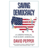 Saving Democracy: A User's Manual for Every American