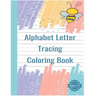 Alphabet Letter Tracing Coloring Book: Handwriting Practice Workbook For Pre K, Kindergarten and Kids Ages 3-5