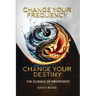 Change Your Frequency, Change Your Destiny: The Science of Prosperity - A Guide to Manifesting Wealth, Healing, and Abundance with Vibrational Energy