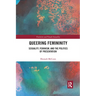 Queering Femininity: Sexuality, Feminism and the Politics of Presentation
