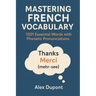 Mastering French Vocabulary: 1001 Essential Words with Phonetic Pronunciations