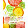 Simply Citrus: 60 Super #Delish Citrus Recipes