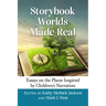 Storybook Worlds Made Real: Essays on the Places Inspired by Children's Narratives