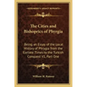 The Cities and Bishoprics of Phyrgia: Being an Essay of the Local History of Phrygia from the Earliest Times to the Turkish Conquest V1, Part One