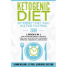 Ketogenic Diet - Intermittent and Water Fasting 2019: 2 Books In 1 - How to Master Weight Loss With Tried-And-True Methods & Incredibly Effective Ther