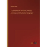 A Compendium of Asiatic, African, American, and Australian Geography