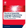The Art of Assembly Language Programming Using Pic(r) Technology: Core Fundamentals