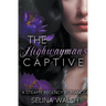 The Highwayman's Captive: A Steamy Regency Romance