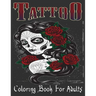 Tattoo Coloring Book For Adults: Over 205 Coloring Pages For Adult Relaxation With Beautiful Modern Tattoo Designs Such As Sugar Skulls, Hearts, Roses