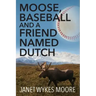 Moose, Baseball And A Friend Named Dutch