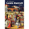 The Illustrated Lewis Carroll Collection, including unabridged: Alice in Wonderland, Through the Looking Glass, A Tangled Tale, Sylvie and Bruno, Sylv