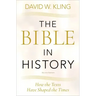 Bible in History: How the Texts Have Shaped the Times