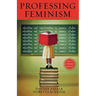 Professing Feminism: Education and Indoctrination in Women's Studies