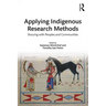 Applying Indigenous Research Methods: Storying with Peoples and Communities