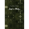 Just a Man...: What if i were just a Man...