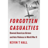 Forgotten Casualties: Downed American Airmen and Axis Violence in World War II