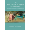 The Athenian Adonia in Context: The Adonis Festival as Cultural Practice