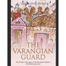 The Varangian Guard: The History and Legacy of the Byzantine Empire's Elite Mercenary Unit