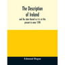 The description of Ireland: and the state thereof as it is at this present in anno 1598
