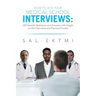 How to Ace Your Medical School Interviews: : 224 Sample Questions and Answers with Insight on the Interviews and Premed Process