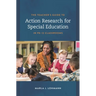 The Teacher's Guide to Action Research for Special Education in Pk-12 Classrooms