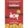 Real Communal Commerce: How To Make Millions and Start a Movement