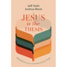 Jesus Is the Thesis: Meditations on a Christocentric Faith