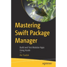 Mastering Swift Package Manager: Build and Test Modular Apps Using Xcode