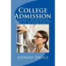 College Admission: A Simple, No-Nonsense Guide To Getting Into The College Of Your Choice