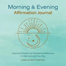 Morning and Evening Affirmation Journal: Inspiring Prompts and Meditative Reflections to Start and End Your Day