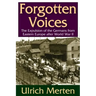 Forgotten Voices: The Expulsion of the German from Eastern Europe After World War II