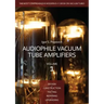 Audiophile Vacuum Tube Amplifiers - Design, Construction, Testing, Repairing & Upgrading, Volume 1
