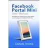 Facebook Portal Mini User Manual: Everything you need to know when setting up and using your Facebook Portal Mini