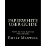 Paperwhite User Guide: How to Use Kindle Paperwhite