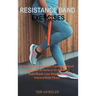 Resistance Band Exercises: 24 Stretching and Strength Training Workouts You Can Do at Home or On the Go to Build Muscle, Lose Weight and Improve