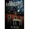 Haunted Highlands: Ghosts & Legends of North Carolina, Tennessee, and Virginia
