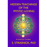 Hidden Teachings of the Mystic I-Ching: Activating the Gateways to the Many Lives of the Spectral Soul