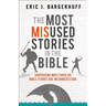 The Most Misused Stories in the Bible: Surprising Ways Popular Bible Stories Are Misunderstood