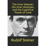 The Inner Weaver, the Inner Musician, and the Cognitive Power of Love