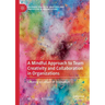 A Mindful Approach to Team Creativity and Collaboration in Organizations: Creating a Culture of Innovation