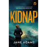 KIDNAP a fast-paced, addictive, unputdownable crime mystery with a massive twist