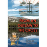 From an Outlaw to the Cross